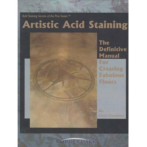 Artistic Acid Staining: The Definitive Manual for Creating Fabulous Floors Media Concrete Decor RoadShow
