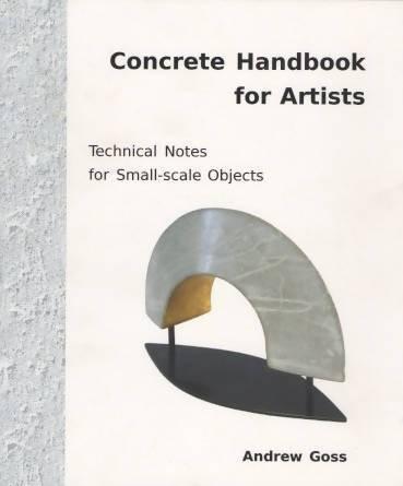 Concrete Handbook for Artists Technical Notes for Small-scale Objects by Andrew Goss Media Concrete Decor RoadShow
