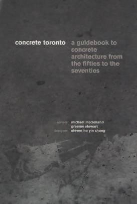 Concrete Toronto: A Guidebook to Concrete Architecture from the Fifties to the Seventies Media Concrete Decor RoadShow 