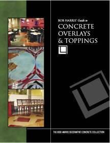 Bob Harris' Guide to Overlays & Toppings Media Concrete Decor RoadShow 